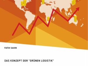 Ist nachhaltiges Supply Chain Management möglich? Das Konzept der "grünen Logistik"