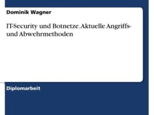 IT-Security und Botnetze. Aktuelle Angriffs- und Abwehrmethoden