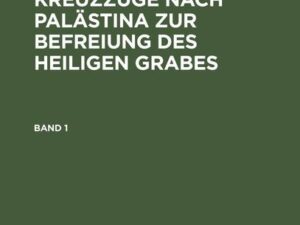 J. Chr. L. Haken: Gemälde der Kreuzzüge nach Palästina zur Befreiung des heiligen Grabes. Band 1