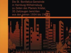 Ja, so war das damals …: Die St. Bonifatius-Gemeinde in Hamburg-Wilhelmsburg zu Zeiten des Pfarrers Krieter, 35 Zeitzeugen berichten aus den Jahren 19