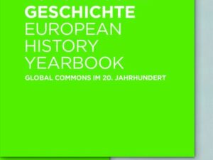 Jahrbuch für Europäische Geschichte / European History Yearbook / Global Commons im 20. Jahrhundert