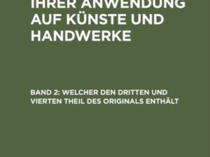 Jean-Antoine-Claud Chaptal: Die Chemie in ihrer Anwendung auf Künste und Handwerke / Welcher den dritten und vierten Theil des Originals enthält