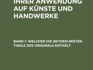 Jean-Antoine-Claud Chaptal: Die Chemie in ihrer Anwendung auf Künste und Handwerke / Welcher die beyden ersten Theile des Originals enthält