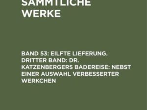 Jean Paul: Jean Paul’s Sämmtliche Werke / Eilfte Lieferung. Dritter Band: Dr. Katzenbergers Badereise; nebst einer Auswahl verbesserter Werkchen