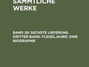 Jean Paul: Jean Paul’s Sämmtliche Werke / Sechste Lieferung. Dritter Band: Flegeljahre. Eine Biographie