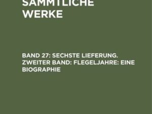 Jean Paul: Jean Paul’s Sämmtliche Werke / Sechste Lieferung. Zweiter Band: Flegeljahre. Eine Biographie