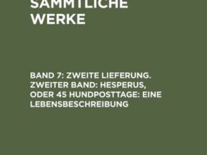 Jean Paul: Jean Paul’s Sämmtliche Werke / Zweite Lieferung. Zweiter Band: Hesperus, oder 45 Hundposttage. Eine Lebensbeschreibung