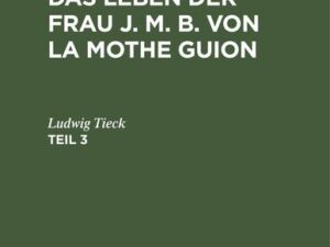 Jeanne Marie Bouvier de la Motte Guyon: Das Leben der Frau J. M. B. von la Mothe Guion. Teil 3