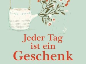 Jeder Tag ist ein Geschenk