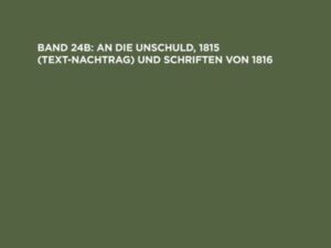 Johann H. Pestalozzi: Sämtliche Werke. Kritische Ausgabe / An die Unschuld, 1815 (Text-Nachtrag) und Schriften von 1816