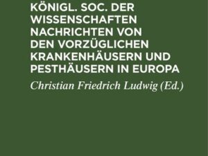 John Howard's Mitgliedes der königl. Soc. der Wissenschaften Nachrichten von den vorzüglichen Krankenhäusern und Pesthäusern in Europa