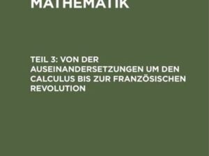 Joseph Ehrenfried Hofmann: Geschichte der Mathematik / Von der Auseinandersetzungen um den Calculus bis zur Französischen Revolution