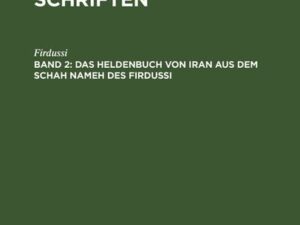 Joseph von Görres: Görres Gesammelte Schriften / Das Heldenbuch von Iran aus dem Schah Nameh des Firdussi