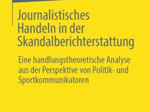 Journalistisches Handeln in der Skandalberichterstattung