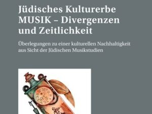 Jüdisches Kulturerbe MUSIK – Divergenzen und Zeitlichkeit