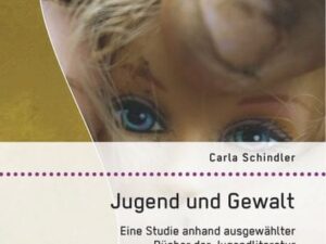 Jugend und Gewalt: Eine Studie anhand ausgewählter Bücher der Jugendliteratur