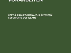 Julius Wellhausen: Skizzen und Vorarbeiten / Prolegomena zur ältesten Geschichte des Islams