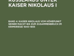 Kaiser Nikolaus vom Höhepunkt seiner Macht bis zum Zusammenbruch im Krimkriege 1840¿1855