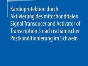 Kardioprotektion durch Aktivierung des mitochondrialen Signal Transducer and Activator of Transcription 3 nach ischämischer Postkonditionierung im Sch