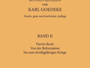 Karl Goedeke. Grundriss zur Geschichte der deutschen Dichtung aus den Quellen / Viertes Buch: Von der Reformation bis zum dreissigjährigen Kriege