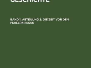 Karl Julius Beloch: Griechische Geschichte / Die Zeit vor den Perserkriegen