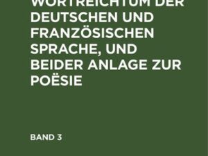 Karl Wilhelm Kolbe: Über den Wortreichtum der deutschen und französischen Sprache, und beider Anlage zur Poësie. Band 3