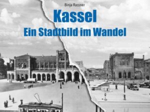 Kassel - Ein Stadtbild im Wandel