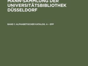 Katalog der Thomas-Mann-Sammlung der Universitätsbibliothek Düsseldorf / Alphabetischer Katalog. A – Epp