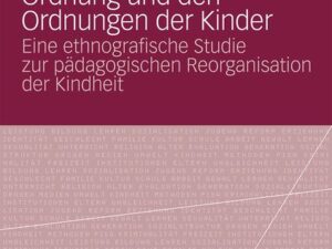 Kindertageseinrichtungen zwischen pädagogischer Ordnung und den Ordnungen der Kinder