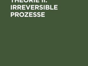 Kinetische Theorie II: Irreversible Prozesse