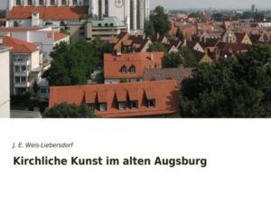 Kirchliche Kunst im alten Augsburg