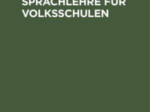 Kleine deutsche Sprachlehre für Volksschulen