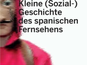 Kleine (Sozial-) Geschichte des spanischen Fernsehens