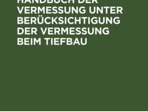 Kleines Handbuch der Vermessung unter Berücksichtigung der Vermessung beim Tiefbau