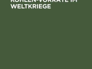 Kohlennot und Kohlen-Vorräte im Weltkriege