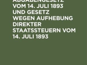 Kommunalabgabengesetz vom 14. Juli 1893 und Gesetz wegen Aufhebung direkter Staatssteuern vom 14. Juli 1893