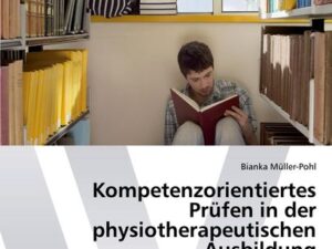 Kompetenzorientiertes Prüfen in der physiotherapeutischen Ausbildung