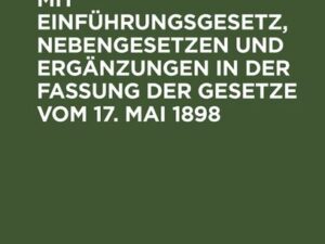 Konkursordnung mit Einführungsgesetz, Nebengesetzen und Ergänzungen in der Fassung der Gesetze vom 17. Mai 1898