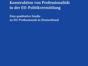 Konstruktion von Professionalität in der EU-Politikvermittlung