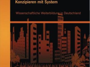 Konzipieren mit System: Wissenschaftliche Weiterbildung in Deutschland