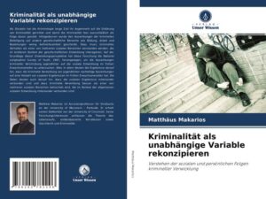 Kriminalität als unabhängige Variable rekonzipieren