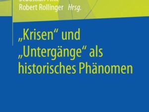 „Krisen“ und „Untergänge“ als historisches Phänomen