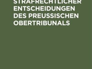 Kritiken strafrechtlicher Entscheidungen des preußischen Obertribunals