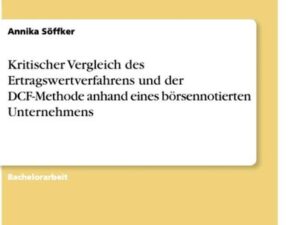 Kritischer Vergleich des Ertragswertverfahrens und der DCF-Methode anhand eines börsennotierten Unternehmens