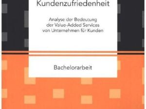 Kundenzufriedenheit: Analyse der Bedeutung der Value-Added Services von Unternehmen für Kunden