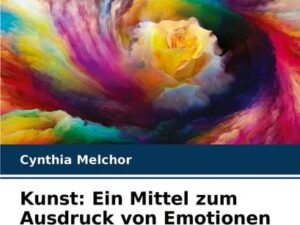 Kunst: Ein Mittel zum Ausdruck von Emotionen