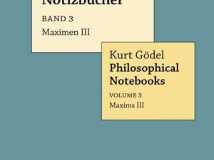 Kurt Gödel: Philosophische Notizbücher / Philosophical Notebooks / Maximen III / Maxims III