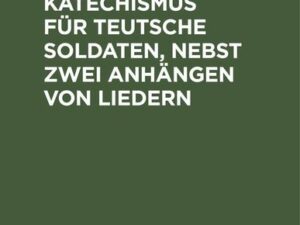 Kurzer Katechismus für teutsche Soldaten, nebst zwei Anhängen von Liedern