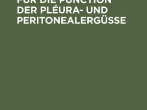 Kurzer Leitfaden für die Punction der Pléura- und Peritonealergüsse