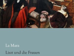 La Mara: Liszt und die Frauen